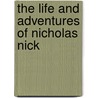 The Life And Adventures Of Nicholas Nick door Charles Dickens