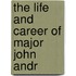 The Life And Career Of Major John Andr