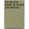The Life And Death Of Richard Yea-And-Na door Maurice Hewlett