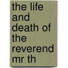 The Life And Death Of The Reverend Mr Th door See Notes Multiple Contributors