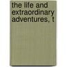 The Life And Extraordinary Adventures, T door Onbekend