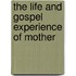 The Life And Gospel Experience Of Mother