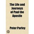 The Life And Journeys Of Paul The Apostl
