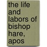 The Life And Labors Of Bishop Hare, Apos door William Hobart Hare