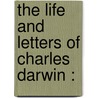 The Life And Letters Of Charles Darwin : door Sir Francis Darwin
