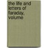 The Life And Letters Of Faraday, Volume