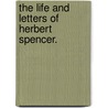 The Life And Letters Of Herbert Spencer. door David Duncan