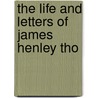 The Life And Letters Of James Henley Tho door Onbekend