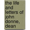The Life And Letters Of John Donne, Dean door Edmund Goose
