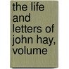 The Life And Letters Of John Hay, Volume by William Roscoe Thayer