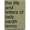 The Life And Letters Of Lady Sarah Lenno door Onbekend
