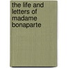 The Life And Letters Of Madame Bonaparte door Onbekend