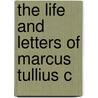 The Life And Letters Of Marcus Tullius C door Marcus Tullius Cicero