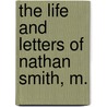 The Life And Letters Of Nathan Smith, M. door Emily A. 1840-Smith