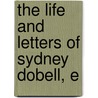 The Life And Letters Of Sydney Dobell, E door Sydney Thompson Dobell