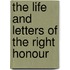 The Life And Letters Of The Right Honour
