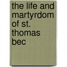 The Life And Martyrdom Of St. Thomas Bec door Onbekend