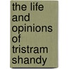 The Life And Opinions Of Tristram Shandy door Onbekend