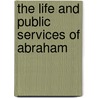 The Life And Public Services Of Abraham door Onbekend