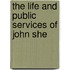 The Life And Public Services Of John She