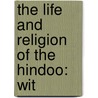 The Life And Religion Of The Hindoo: Wit door Onbekend