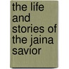 The Life And Stories Of The Jaina Savior by Maurice Bloomfield