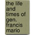The Life And Times Of Gen. Francis Mario