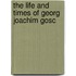 The Life And Times Of Georg Joachim Gosc