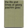 The Life And Times Of Georg Joachim Gosc door Onbekend