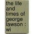 The Life And Times Of George Lawson : Wi