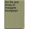 The Life And Times Of Margaret Bourgeoys door Margaret Mary Drummond
