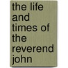 The Life And Times Of The Reverend John door Learner Blackman