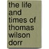 The Life And Times Of Thomas Wilson Dorr