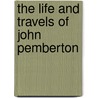 The Life And Travels Of John Pemberton by William Hodgson