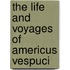 The Life And Voyages Of Americus Vespuci