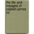 The Life And Voyages Of Captain James Co