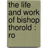 The Life And Work Of Bishop Thorold : Ro by C.H. 1855-1912 Simpkinson