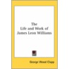 The Life And Work Of James Leon Williams door George Wood Clapp