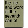 The Life And Work Of The Seventh Earl Of by Edwin Hodder