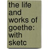 The Life And Works Of Goethe: With Sketc door George Henry Lewes