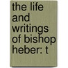 The Life And Writings Of Bishop Heber: T door Reginald Heber