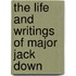 The Life And Writings Of Major Jack Down