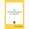 The Life And Writings Of St. Columban door Onbekend
