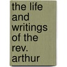 The Life And Writings Of The Rev. Arthur door M.B. 1831-1872 Buckley