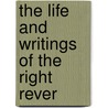 The Life And Writings Of The Right Rever door John Lancaster Spalding