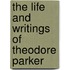 The Life And Writings Of Theodore Parker