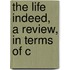 The Life Indeed, A Review, In Terms Of C