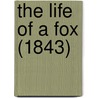 The Life Of A Fox (1843) by Unknown