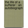 The Life Of A Sufferer : An Autobiograph by Joseph Hamilton Fesperman