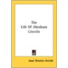 The Life Of Abraham Lincoln by Unknown